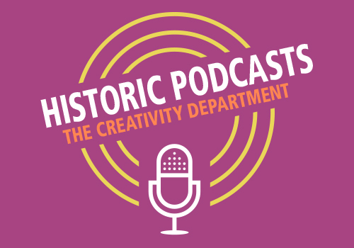 The Creativity Department | Historic Podcasts